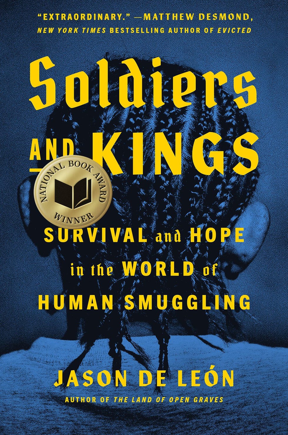 Soldiers and Kings: Survival and Hope in the World of Human Smuggling by Jason De León