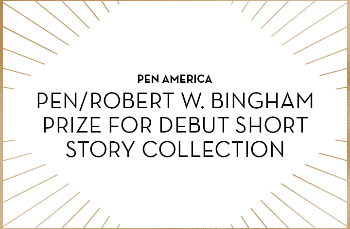 PEN/Robert W. Bingham Prize for Debut Short Story Collection