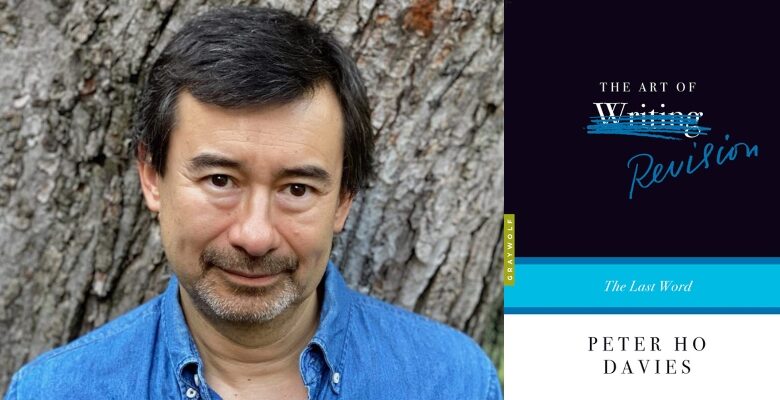 Peter Ho Davies on Why We Fear Revision (and How to Get Over It) ‹ Literary Hub